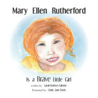 Title: Mary Ellen Rutherford Is a Brave Little Girl, Author: Sarah Hawkes Valente