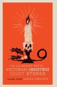 Title: The Valancourt Book of Victorian Christmas Ghost Stories, Volume Three, Author: Simon Stern