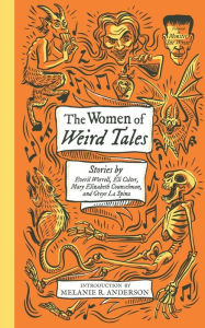 Title: The Women of Weird Tales: Stories by Everil Worrell, Eli Colter, Mary Elizabeth Counselman and Greye La Spina (Monster, She Wrote), Author: Greye La Spina