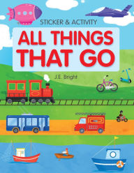 Title: All Things That Go Activities and Stickers: Over 100 Stickers, Author: J.E. Bright