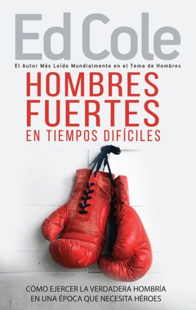 Hombres Fuertes En Tiempos Difíciles - By Edwin Louis Cole (paperback) :  Target