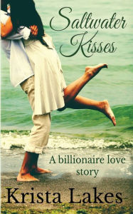Title: Saltwater Kisses: A billionaire love story, Author: Krista Lakes