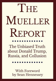 Title: The Mueller Report: The Unbiased Truth about Donald Trump, Russia, and Collusion, Author: Robert S. Mueller
