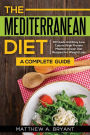 The Mediterranean Diet: A Complete Guide: Includes 50 Quick and Simple Low Calorie/High Protein Recipes For Busy Professionals and Mothers to Lose Weight, Burn Fat, Reduce Stress, and Increase Energy