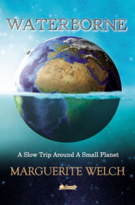 Title: Waterborne: A Slow Trip Around a Small Planet, Author: Marguerite Welch