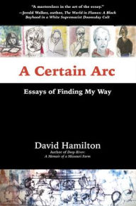 Title: A Certain ARC: Essays of Finding My Way, Author: David Hamilton