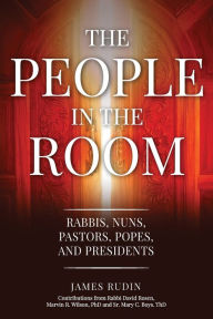 Title: The People in the Room: Rabbis, Nuns, Pastors, Popes, and Presidents, Author: David Rosen
