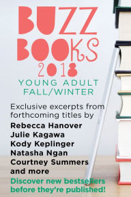 Title: Buzz Books 2018: Young Adult Fall/Winter: Exclusive Excerpts from Forthcoming Titles by Rebecca Hanover, Julie Kagawa, Kody Keplinger, Natasha Ngan, Courtney Summers and more, Author: Publishers Lunch