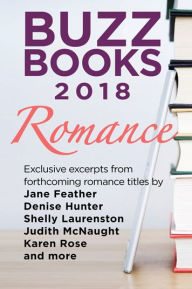 Title: Buzz Books 2018: Romance: Exclusive excerpts from forthcoming titles by Jane Feather, Denise Hunter, Shelly Laurenston, Judith McNaught, Karen Rose and more, Author: Publishers Lunch