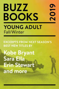 Title: Buzz Books 2019: Young Adult Fall/Winter: Excerpts from next season's best new titles by Kobe Bryant, Sara Ella, Erin Stewart and more, Author: Publishers Lunch