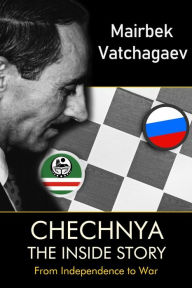 Title: Chechnya: The Inside Story, Author: Mairbek Vatchagaev