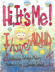 Free books online download read Hi It's Me! I Have ADHD by Katelyn Mabry, Charles J Friedel in English 9781948604383