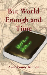 Title: But World Enough and Time, Author: Anne Louise Bannon