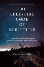 The Celestial Code of Scripture: The Astral Cipher Underlying the Miracle Stories of the Bible and Qur'an