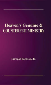 Title: Heaven's Genuine & Counterfeit Ministry, Author: Jr. Linwood Jackson Jr.