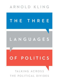 Title: The Three Languages of Politics: Talking Across The Political Divides, Author: Arnold Kling