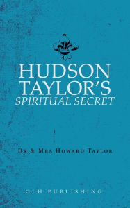 Title: Hudson Taylor's Spiritual Secret, Author: Dr and Mrs Howard Taylor