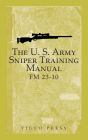 The U.S. Army Sniper Training Manual: FM 23-10