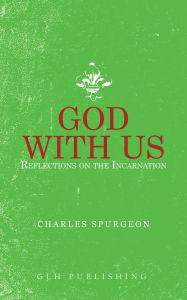 Title: God With Us: Reflections on the Incarnation, Author: Charles Spurgeon