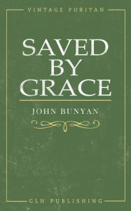 Title: Saved By Grace, Author: John Bunyan