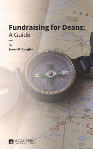 Title: Fundraising for Deans: A Guide, Author: James Langley