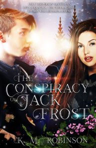 Title: The Conspiracy of Jack Frost, Author: K.M. Robinson