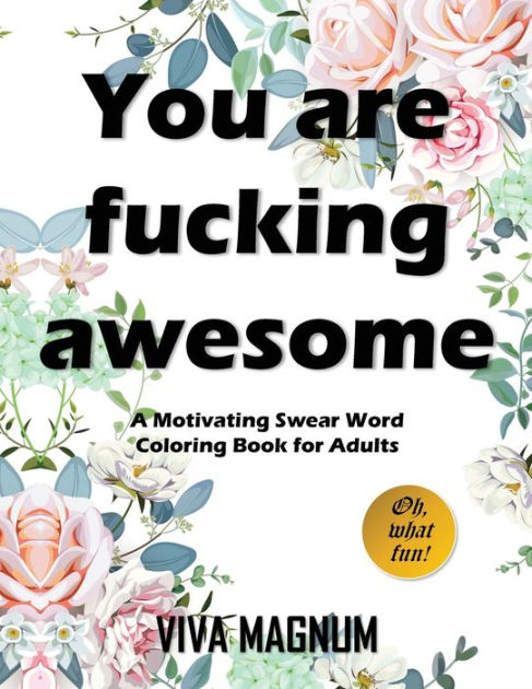 You Are Fucking Awesome: A Motivating Swear Word Coloring Book for Adults [Book]