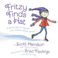 Free to download e books Fritzy Finds a Hat: A Gentle Tale to Help Talk with Children About Cancer by Scott Hamilton, Brad Paisley 9781948677417
