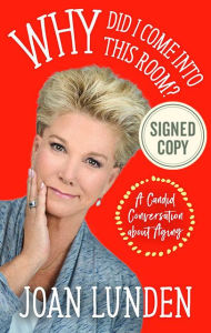 Title: Why Did I Come into This Room?: A Candid Conversation about Aging (Signed Book), Author: Joan Lunden