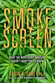Title: Smokescreen: What the Marijuana Industry Doesn't Want You to Know, Author: Kevin A. Sabet