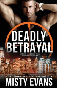 Title: Deadly Betrayal SCVC Taskforce Romantic Suspense Series, Book 12, Author: Misty Evans