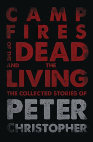 Title: Campfires of the Dead and the Living, Author: Peter Christopher