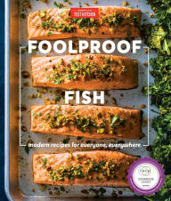 Title: Foolproof Fish: Modern Recipes for Everyone, Everywhere, Author: America's Test Kitchen