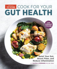 Title: Cook for Your Gut Health: Quiet Your Gut, Boost Fiber, and Reduce Inflammation, Author: America's Test Kitchen