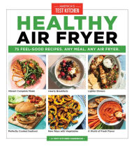 Title: Healthy Air Fryer: 75 Feel-Good Recipes. Any Meal. Any Air Fryer., Author: America's Test Kitchen