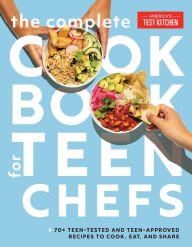 Title: The Complete Cookbook for Teen Chefs: 70+ Teen-Tested and Teen-Approved Recipes to Cook, Eat and Share, Author: America's Test Kitchen Kids
