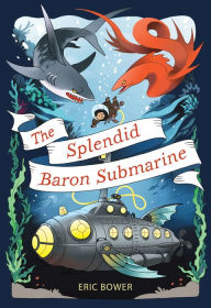 Title: The Splendid Baron Submarine, Author: Eric Bower