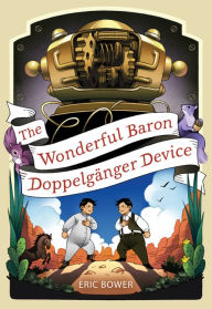Title: The Wonderful Baron Doppelganger Device, Author: Eric Bower