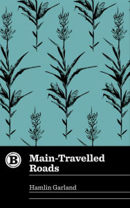 Title: Main-Travelled Roads, Author: Hamlin Garland