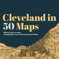 Title: Cleveland in 50 Maps, Author: Dan Crissman