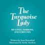 The Turquoise Lady: My Loves, Fashions, and Fortunes