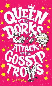 Title: Queen of the Dorks: Attack of the Gossip Trolls, Author: Cook Stephen