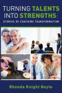 Turning Talents into Strengths: Stories of Coaching Transformation