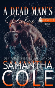 Title: A Dead Man's Pulse (Trident Security Omega Team Book 1), Author: Samantha Cole