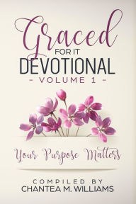 Title: Graced For It Devotional, Volume 1: Your Purpose Matters, Author: Antionette Holman