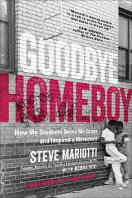 Title: Goodbye Homeboy: How My Students Drove Me Crazy and Inspired a Movement, Author: Steve Mariotti