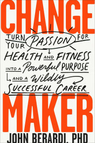 Free epub ebook downloads Change Maker: Turn Your Passion for Health and Fitness into a Powerful Purpose and a Wildly Successful Career (English literature)