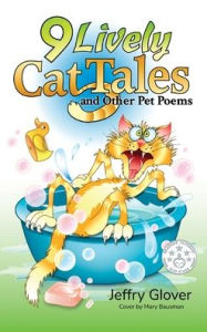 Title: 9 Lively Cat Tales and Other Pet Poems, Author: Jeffry Glover