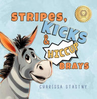 Title: Stripes, Kicks & Hiccup Brays, Author: Charissa Stastny