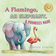 Title: A Flamingo, An Elephant, & Promises Made, Author: Charissa Stastny
